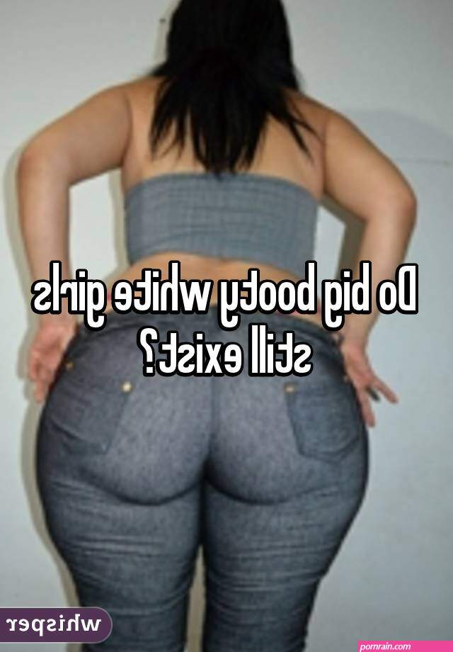 big booty white gir