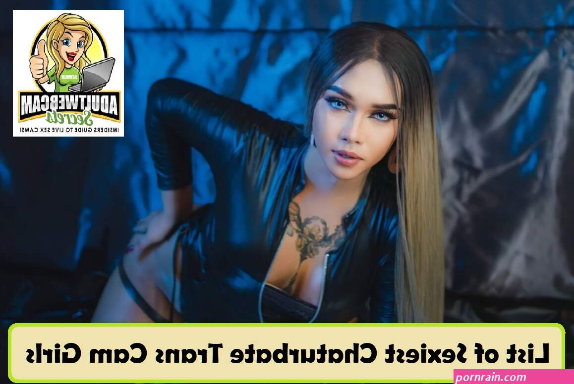 Top 9 Chaturbate Trans Cams Ultra-Hot Tranny Webcams!